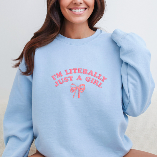 I'm Literally Just A Girl Embroidered Sweatshirt